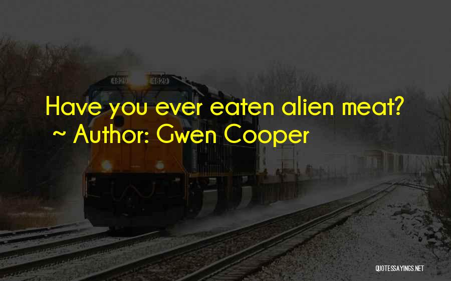 Gwen Cooper Quotes: Have You Ever Eaten Alien Meat?