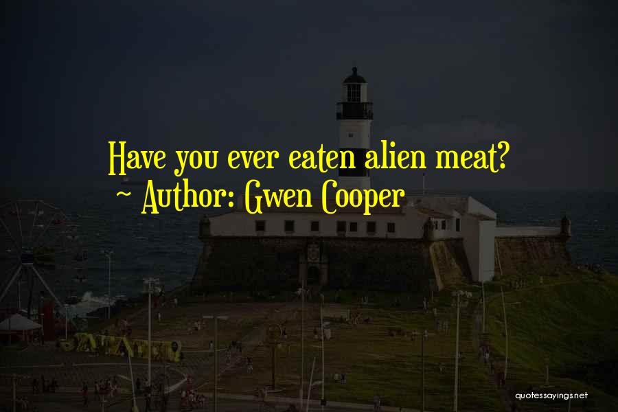 Gwen Cooper Quotes: Have You Ever Eaten Alien Meat?
