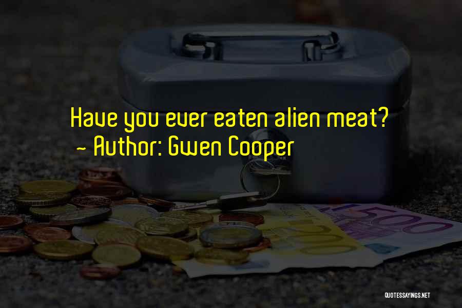 Gwen Cooper Quotes: Have You Ever Eaten Alien Meat?