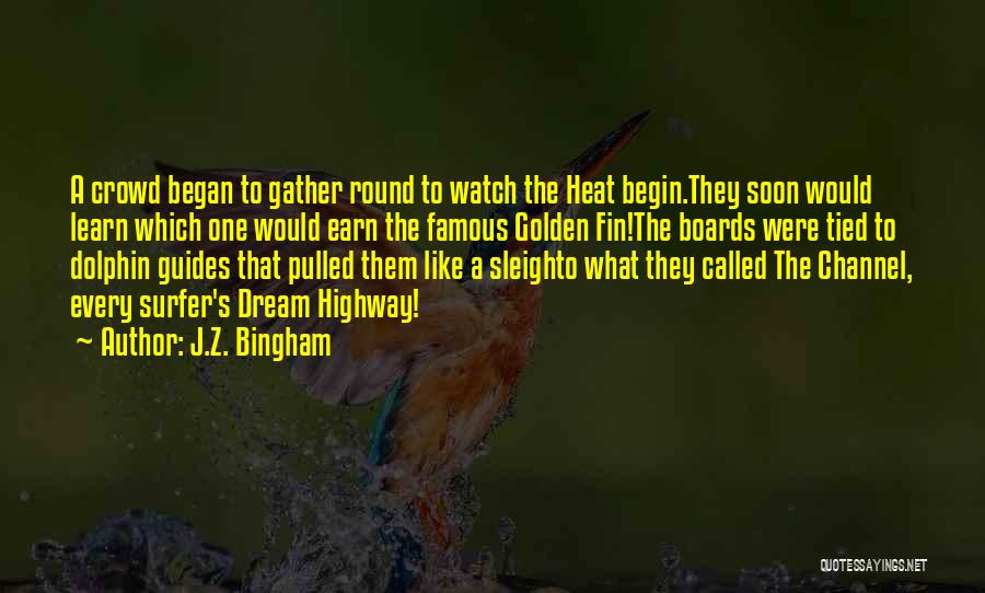 J.Z. Bingham Quotes: A Crowd Began To Gather Round To Watch The Heat Begin.they Soon Would Learn Which One Would Earn The Famous