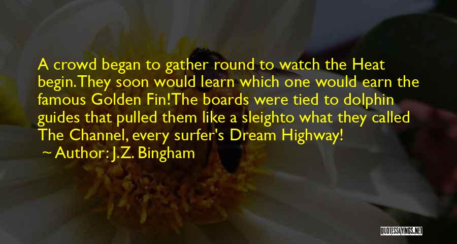 J.Z. Bingham Quotes: A Crowd Began To Gather Round To Watch The Heat Begin.they Soon Would Learn Which One Would Earn The Famous