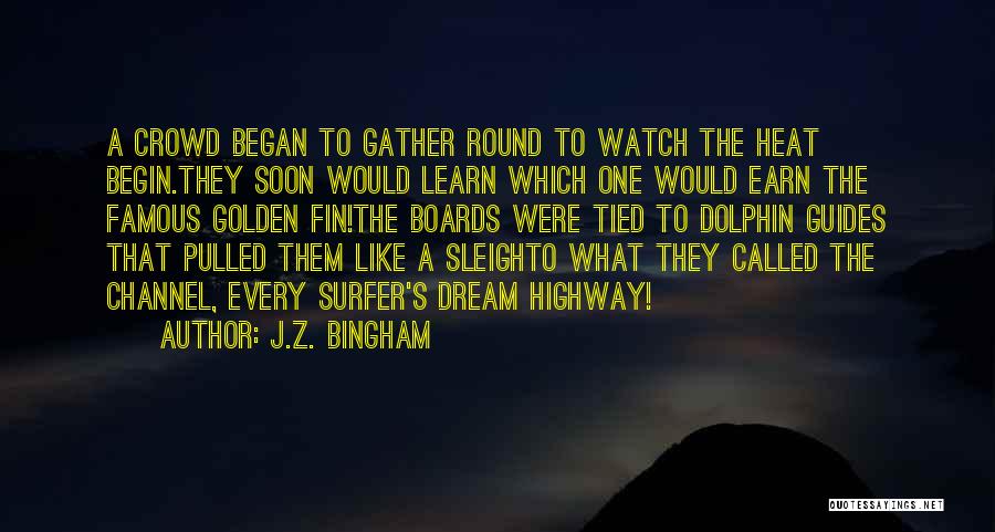 J.Z. Bingham Quotes: A Crowd Began To Gather Round To Watch The Heat Begin.they Soon Would Learn Which One Would Earn The Famous