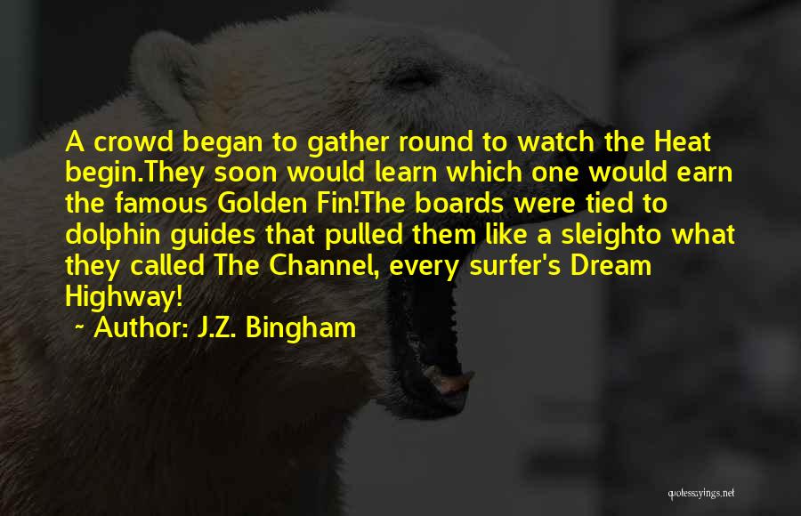 J.Z. Bingham Quotes: A Crowd Began To Gather Round To Watch The Heat Begin.they Soon Would Learn Which One Would Earn The Famous