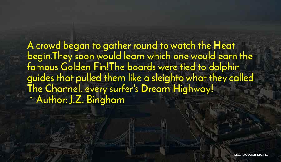 J.Z. Bingham Quotes: A Crowd Began To Gather Round To Watch The Heat Begin.they Soon Would Learn Which One Would Earn The Famous