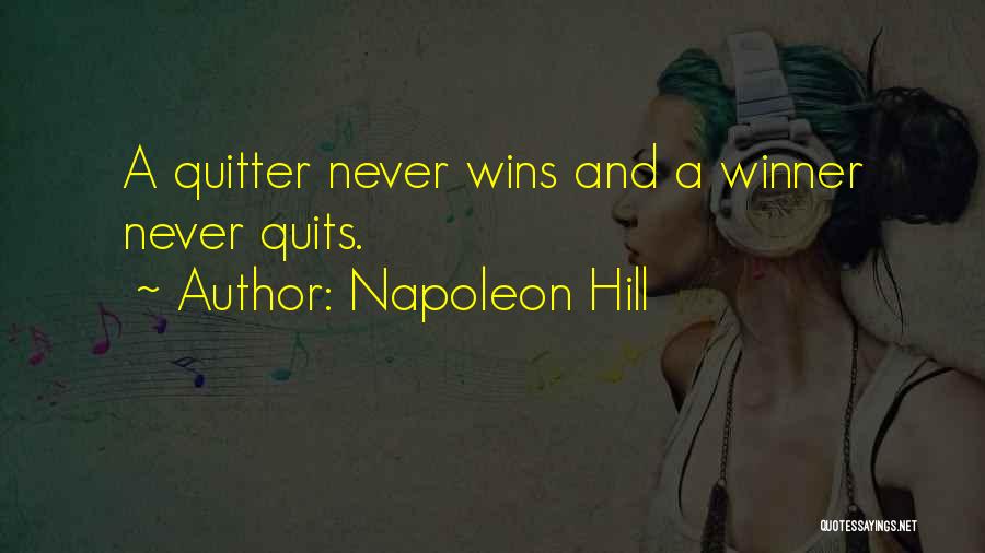 Napoleon Hill Quotes: A Quitter Never Wins And A Winner Never Quits.