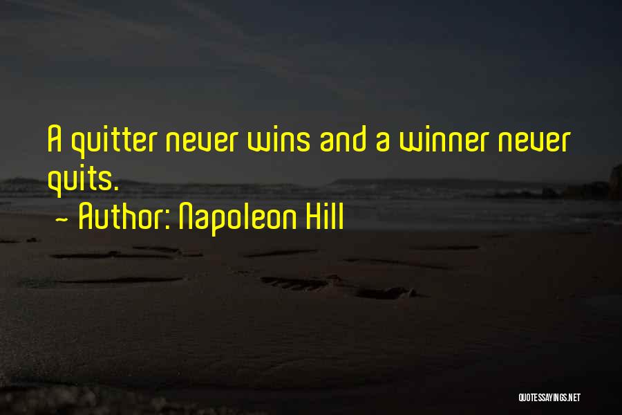 Napoleon Hill Quotes: A Quitter Never Wins And A Winner Never Quits.