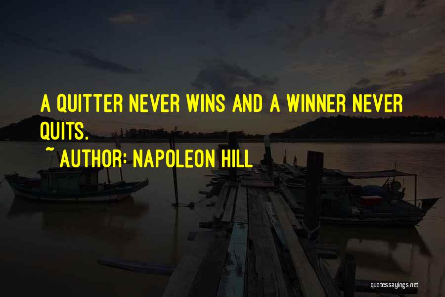 Napoleon Hill Quotes: A Quitter Never Wins And A Winner Never Quits.