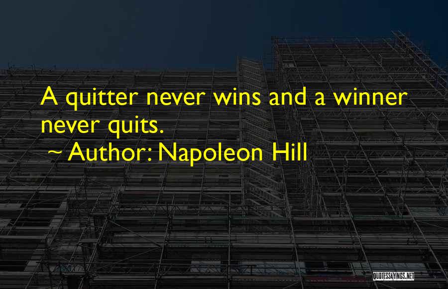 Napoleon Hill Quotes: A Quitter Never Wins And A Winner Never Quits.