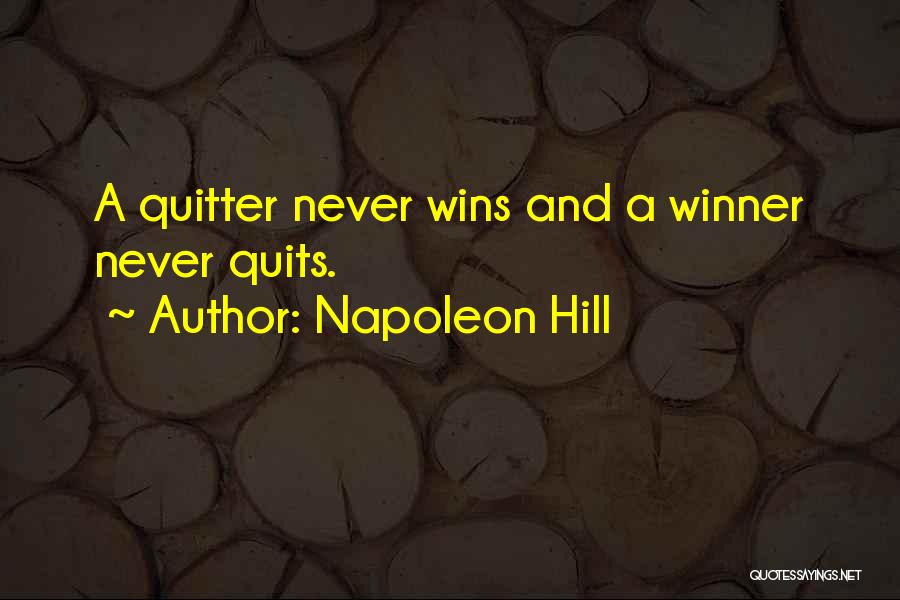 Napoleon Hill Quotes: A Quitter Never Wins And A Winner Never Quits.
