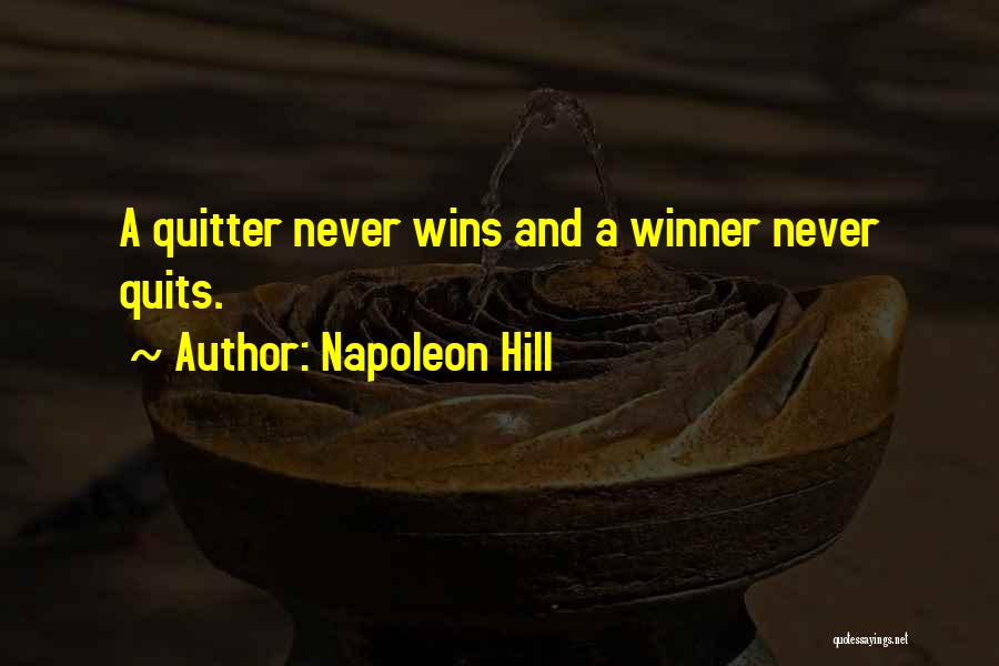 Napoleon Hill Quotes: A Quitter Never Wins And A Winner Never Quits.