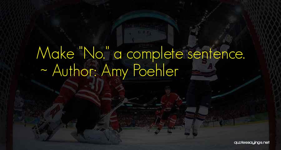 Amy Poehler Quotes: Make No. A Complete Sentence.