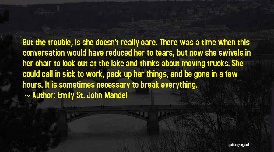 Emily St. John Mandel Quotes: But The Trouble, Is She Doesn't Really Care. There Was A Time When This Conversation Would Have Reduced Her To