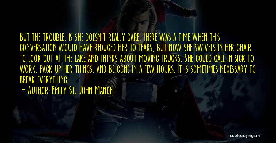 Emily St. John Mandel Quotes: But The Trouble, Is She Doesn't Really Care. There Was A Time When This Conversation Would Have Reduced Her To