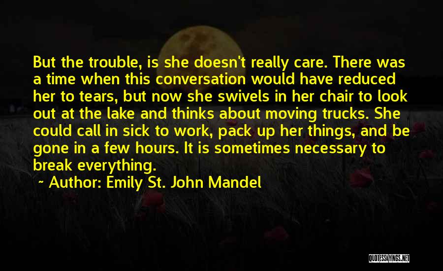 Emily St. John Mandel Quotes: But The Trouble, Is She Doesn't Really Care. There Was A Time When This Conversation Would Have Reduced Her To