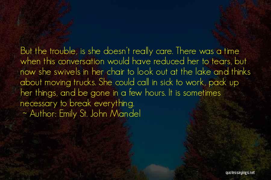 Emily St. John Mandel Quotes: But The Trouble, Is She Doesn't Really Care. There Was A Time When This Conversation Would Have Reduced Her To