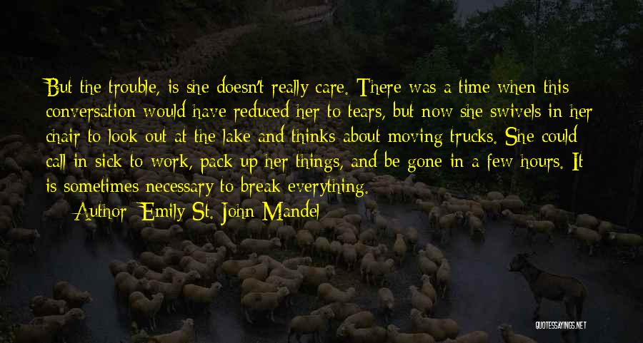Emily St. John Mandel Quotes: But The Trouble, Is She Doesn't Really Care. There Was A Time When This Conversation Would Have Reduced Her To