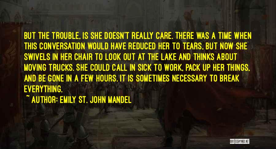 Emily St. John Mandel Quotes: But The Trouble, Is She Doesn't Really Care. There Was A Time When This Conversation Would Have Reduced Her To