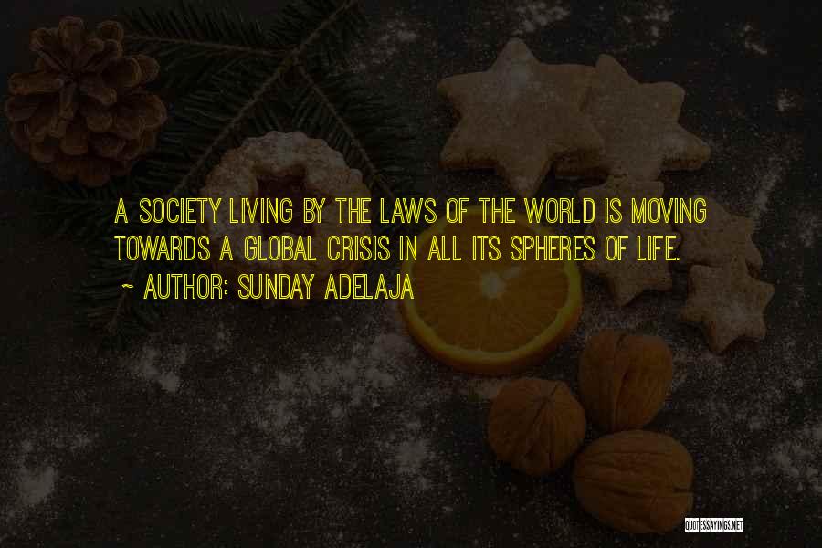 Sunday Adelaja Quotes: A Society Living By The Laws Of The World Is Moving Towards A Global Crisis In All Its Spheres Of