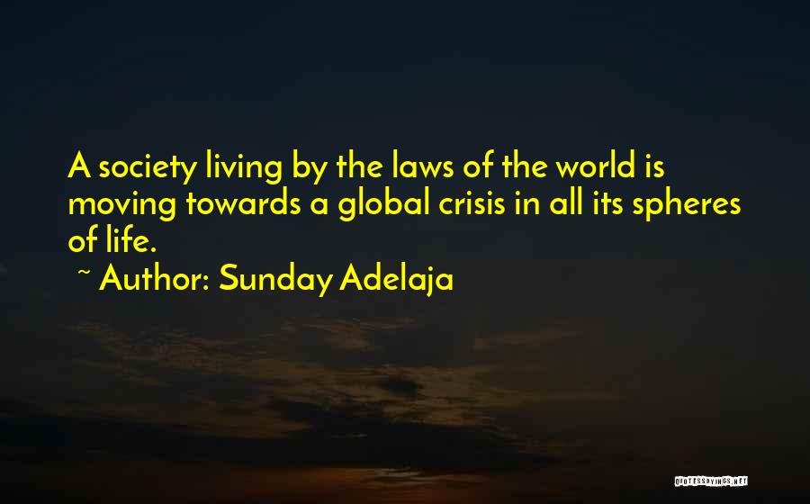 Sunday Adelaja Quotes: A Society Living By The Laws Of The World Is Moving Towards A Global Crisis In All Its Spheres Of