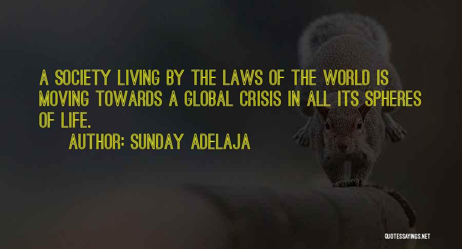 Sunday Adelaja Quotes: A Society Living By The Laws Of The World Is Moving Towards A Global Crisis In All Its Spheres Of