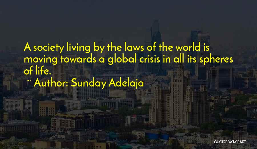 Sunday Adelaja Quotes: A Society Living By The Laws Of The World Is Moving Towards A Global Crisis In All Its Spheres Of