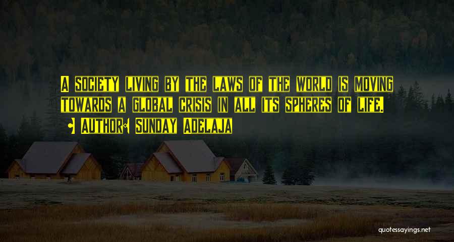 Sunday Adelaja Quotes: A Society Living By The Laws Of The World Is Moving Towards A Global Crisis In All Its Spheres Of