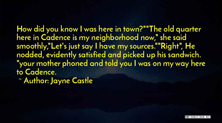 Jayne Castle Quotes: How Did You Know I Was Here In Town?the Old Quarter Here In Cadence Is My Neighborhood Now, She Said