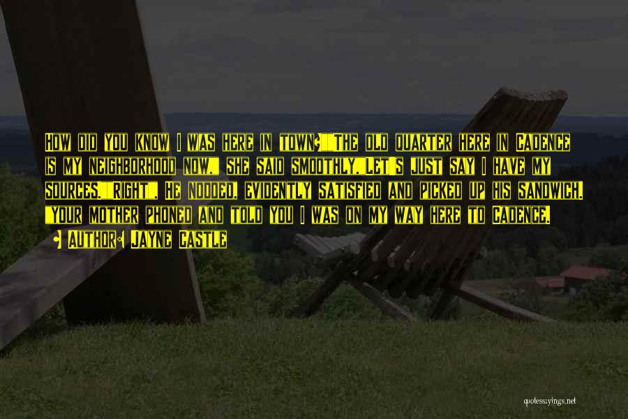 Jayne Castle Quotes: How Did You Know I Was Here In Town?the Old Quarter Here In Cadence Is My Neighborhood Now, She Said