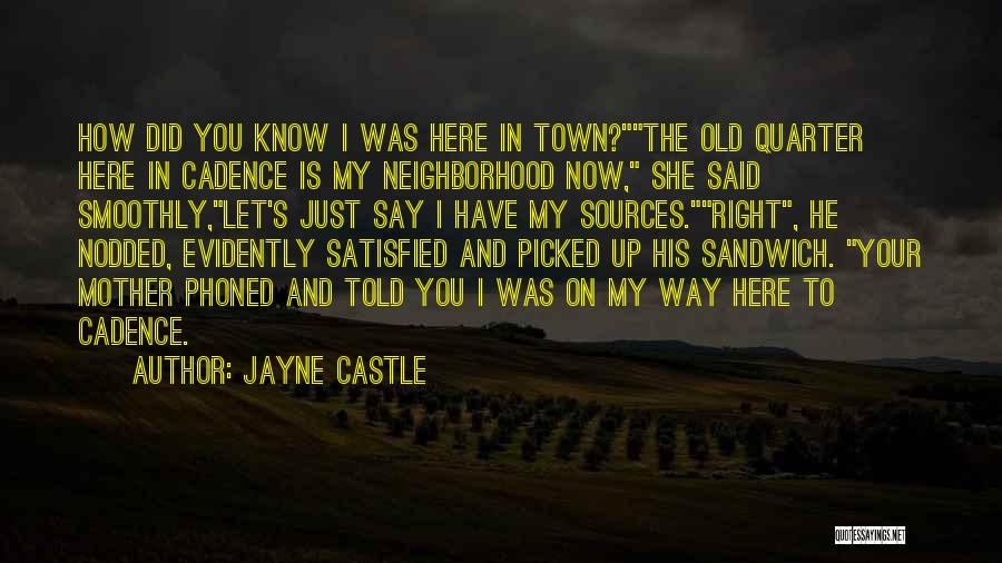 Jayne Castle Quotes: How Did You Know I Was Here In Town?the Old Quarter Here In Cadence Is My Neighborhood Now, She Said