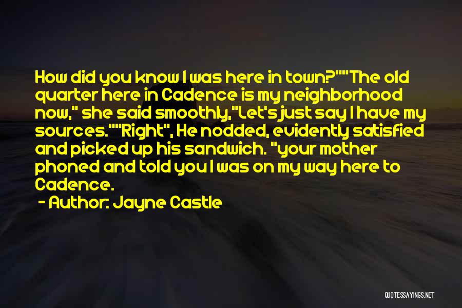 Jayne Castle Quotes: How Did You Know I Was Here In Town?the Old Quarter Here In Cadence Is My Neighborhood Now, She Said