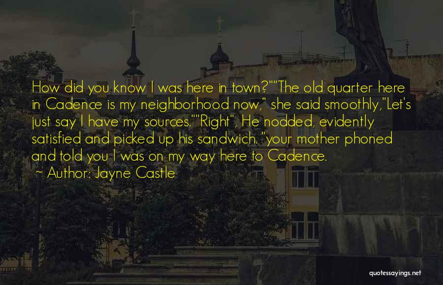 Jayne Castle Quotes: How Did You Know I Was Here In Town?the Old Quarter Here In Cadence Is My Neighborhood Now, She Said