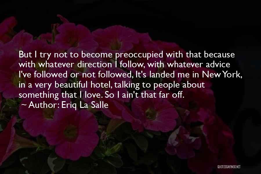 Eriq La Salle Quotes: But I Try Not To Become Preoccupied With That Because With Whatever Direction I Follow, With Whatever Advice I've Followed