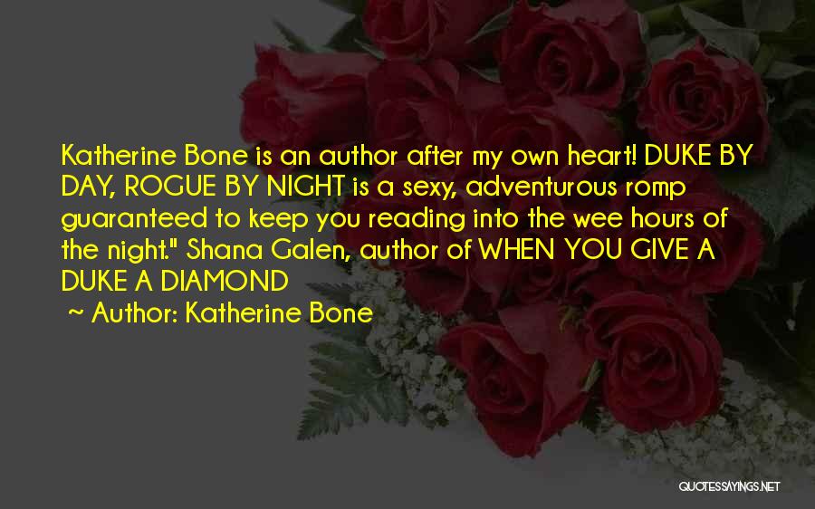 Katherine Bone Quotes: Katherine Bone Is An Author After My Own Heart! Duke By Day, Rogue By Night Is A Sexy, Adventurous Romp