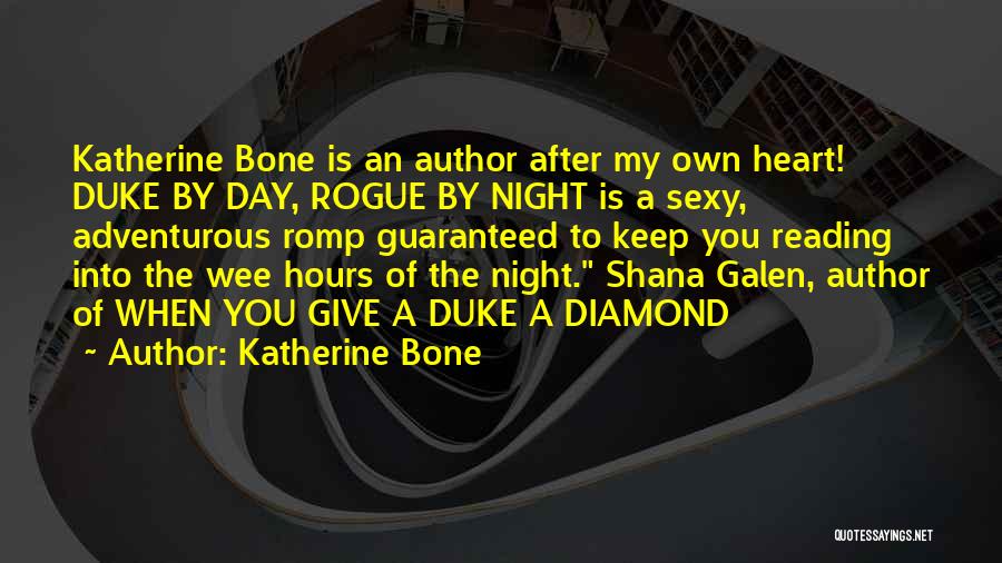 Katherine Bone Quotes: Katherine Bone Is An Author After My Own Heart! Duke By Day, Rogue By Night Is A Sexy, Adventurous Romp