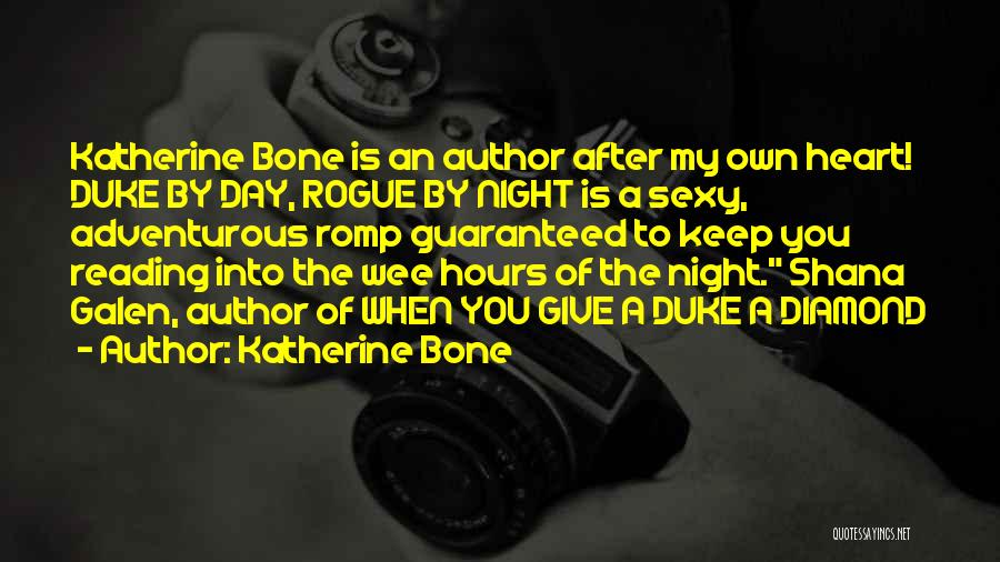 Katherine Bone Quotes: Katherine Bone Is An Author After My Own Heart! Duke By Day, Rogue By Night Is A Sexy, Adventurous Romp