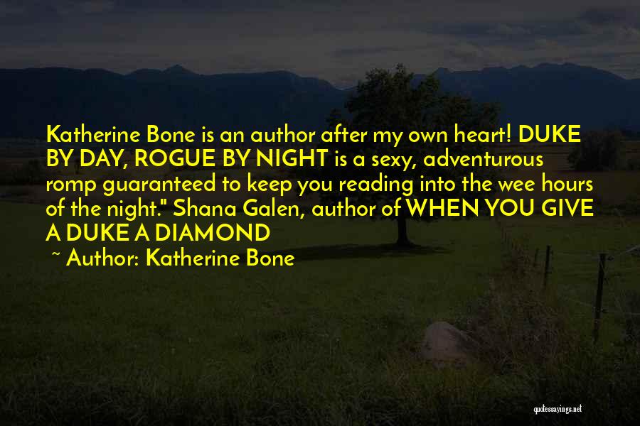 Katherine Bone Quotes: Katherine Bone Is An Author After My Own Heart! Duke By Day, Rogue By Night Is A Sexy, Adventurous Romp