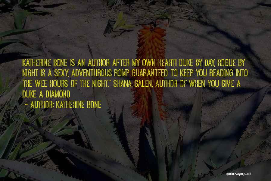 Katherine Bone Quotes: Katherine Bone Is An Author After My Own Heart! Duke By Day, Rogue By Night Is A Sexy, Adventurous Romp