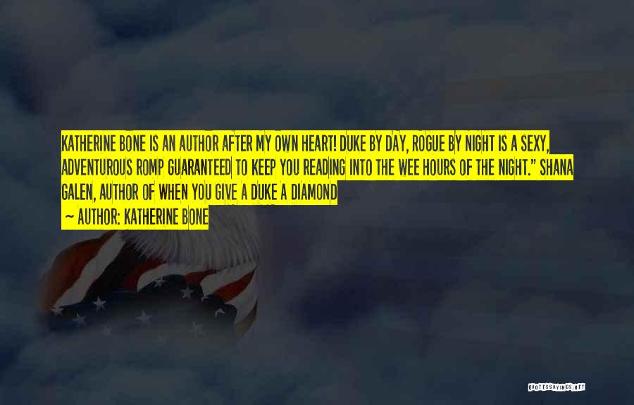 Katherine Bone Quotes: Katherine Bone Is An Author After My Own Heart! Duke By Day, Rogue By Night Is A Sexy, Adventurous Romp