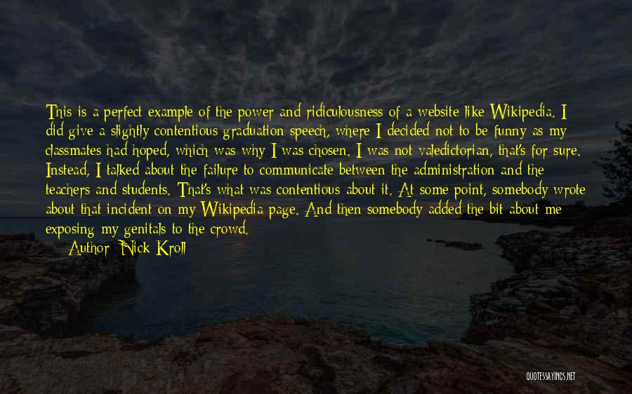 Nick Kroll Quotes: This Is A Perfect Example Of The Power And Ridiculousness Of A Website Like Wikipedia. I Did Give A Slightly