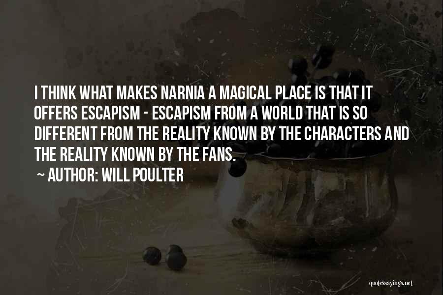 Will Poulter Quotes: I Think What Makes Narnia A Magical Place Is That It Offers Escapism - Escapism From A World That Is