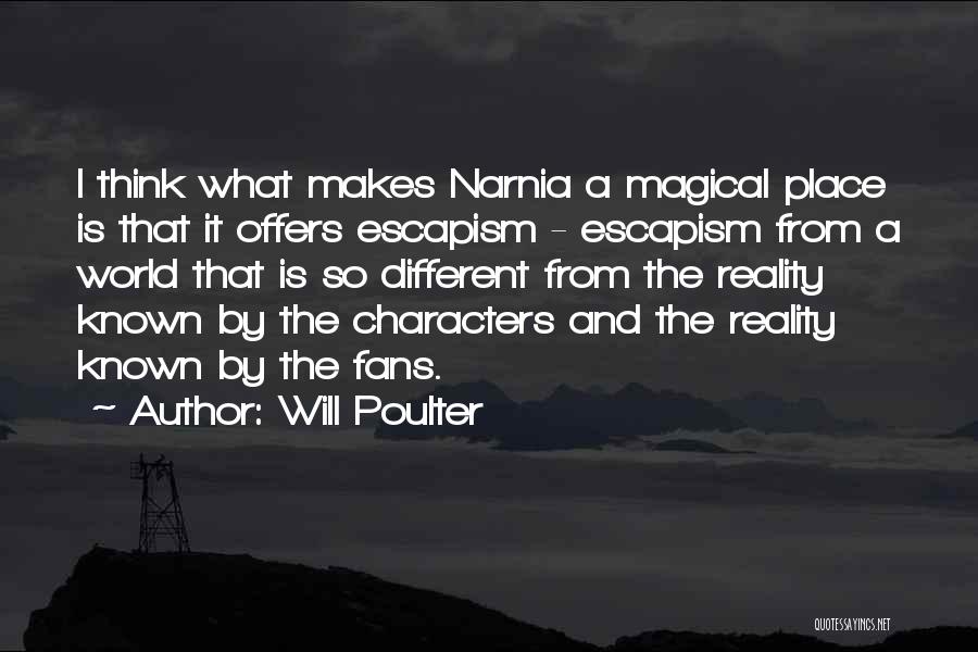 Will Poulter Quotes: I Think What Makes Narnia A Magical Place Is That It Offers Escapism - Escapism From A World That Is