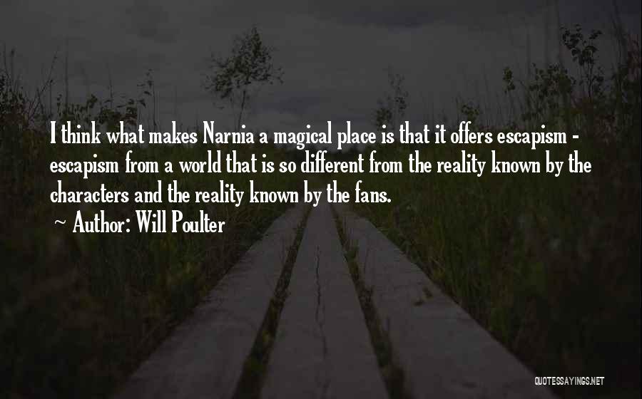 Will Poulter Quotes: I Think What Makes Narnia A Magical Place Is That It Offers Escapism - Escapism From A World That Is