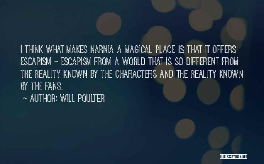 Will Poulter Quotes: I Think What Makes Narnia A Magical Place Is That It Offers Escapism - Escapism From A World That Is