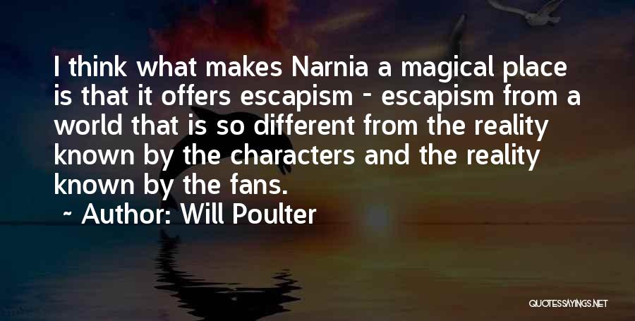 Will Poulter Quotes: I Think What Makes Narnia A Magical Place Is That It Offers Escapism - Escapism From A World That Is