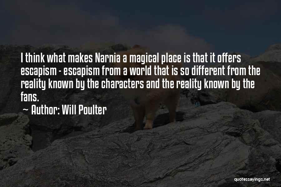 Will Poulter Quotes: I Think What Makes Narnia A Magical Place Is That It Offers Escapism - Escapism From A World That Is