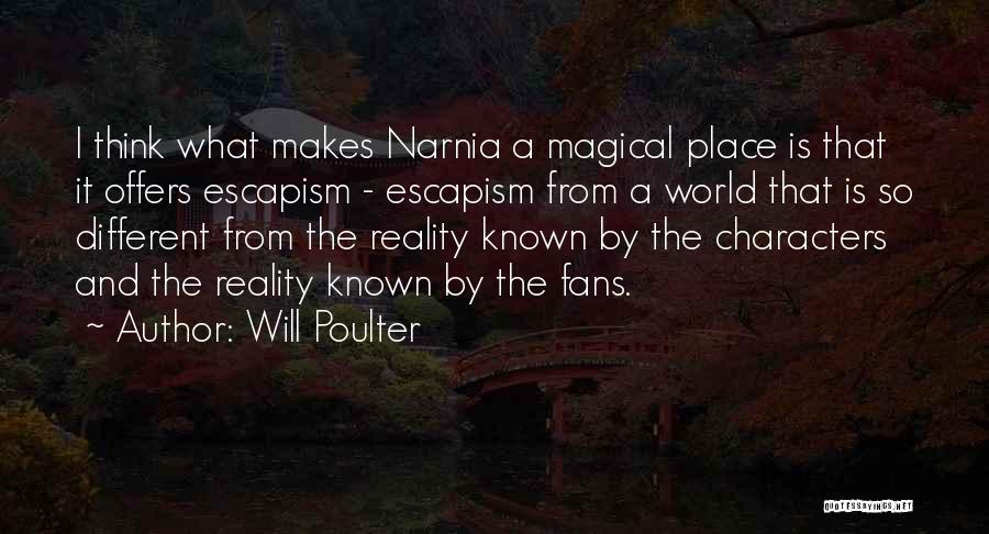 Will Poulter Quotes: I Think What Makes Narnia A Magical Place Is That It Offers Escapism - Escapism From A World That Is