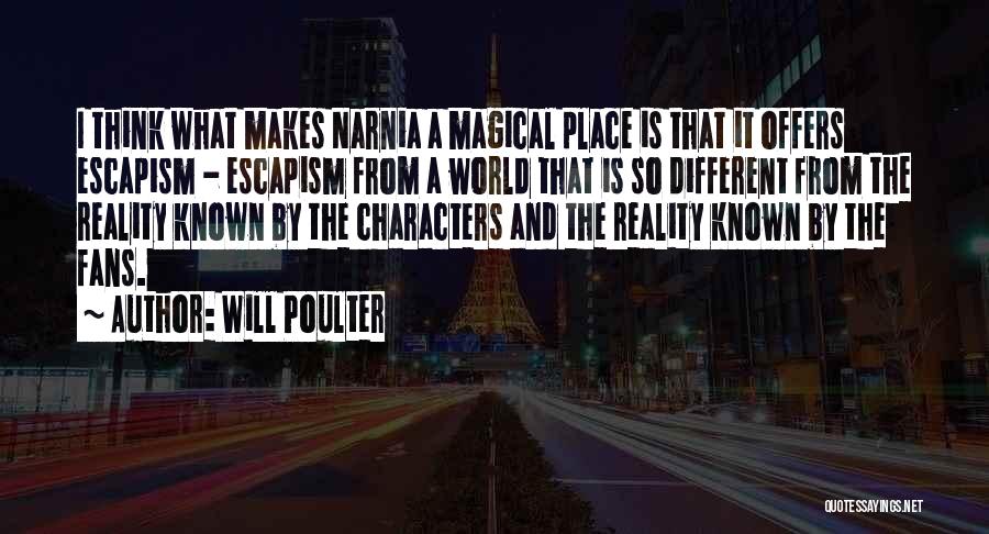 Will Poulter Quotes: I Think What Makes Narnia A Magical Place Is That It Offers Escapism - Escapism From A World That Is