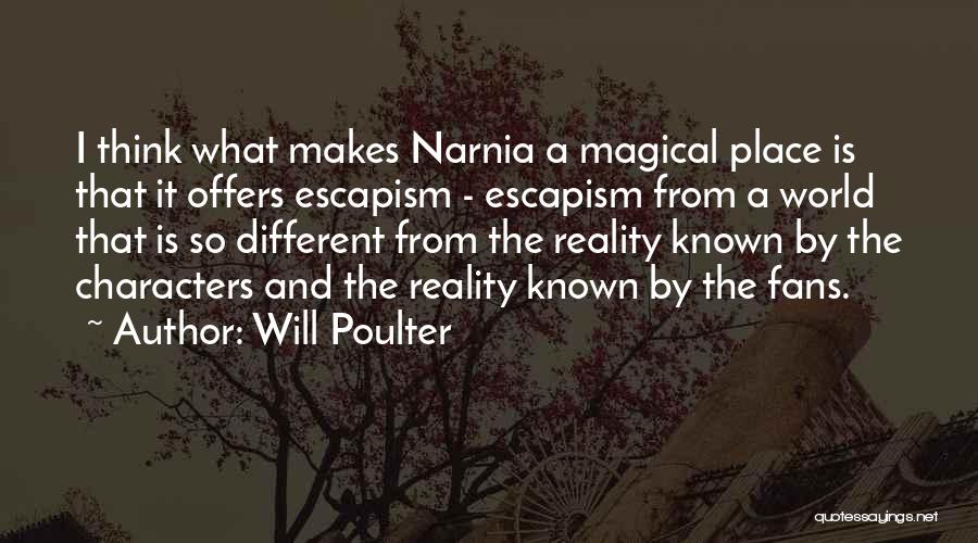 Will Poulter Quotes: I Think What Makes Narnia A Magical Place Is That It Offers Escapism - Escapism From A World That Is