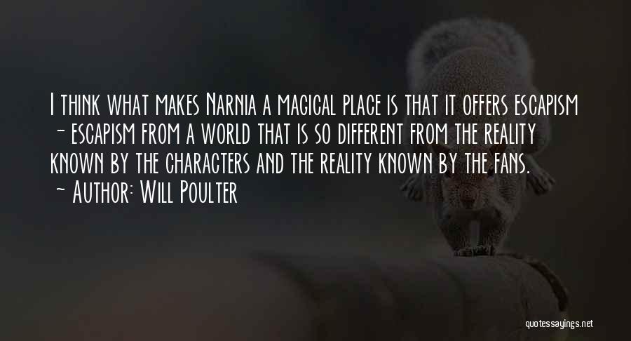 Will Poulter Quotes: I Think What Makes Narnia A Magical Place Is That It Offers Escapism - Escapism From A World That Is