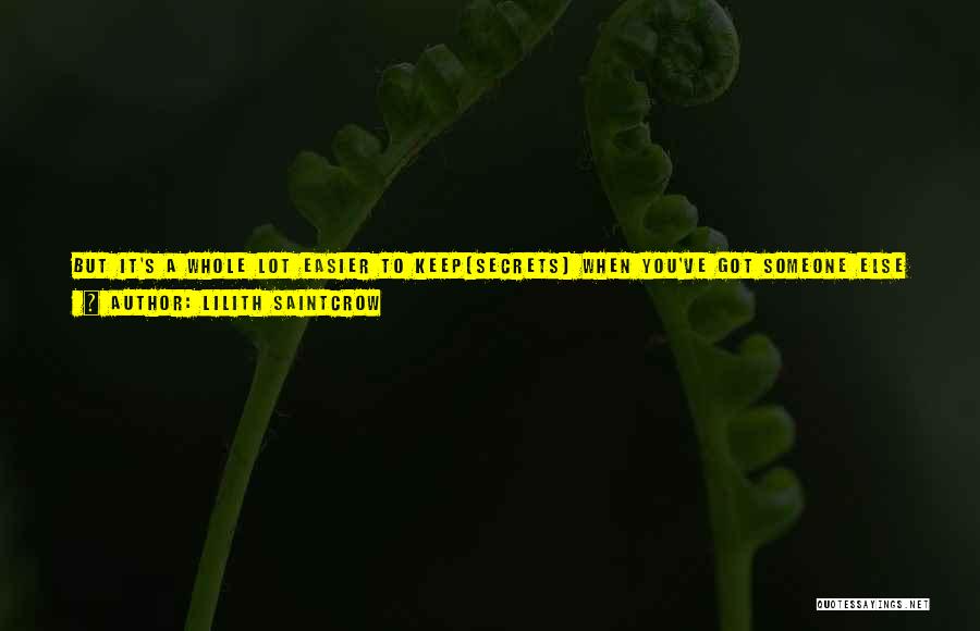 Lilith Saintcrow Quotes: But It's A Whole Lot Easier To Keep[secrets] When You've Got Someone Else Who Knows Breathing In The Same Room.